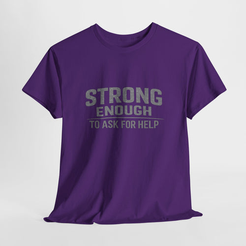2/23 - T-Shirt — "Strong Enough to Ask for Help" Inspirational Mental Health Tee