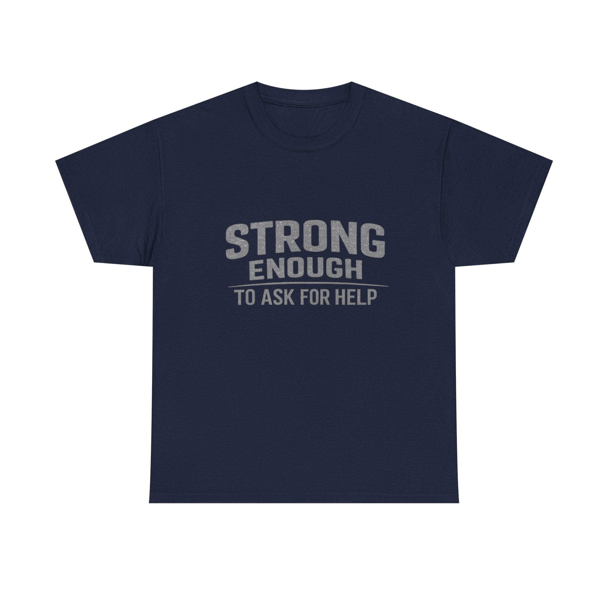 2/23 - T-Shirt — "Strong Enough to Ask for Help" Inspirational Mental Health Tee