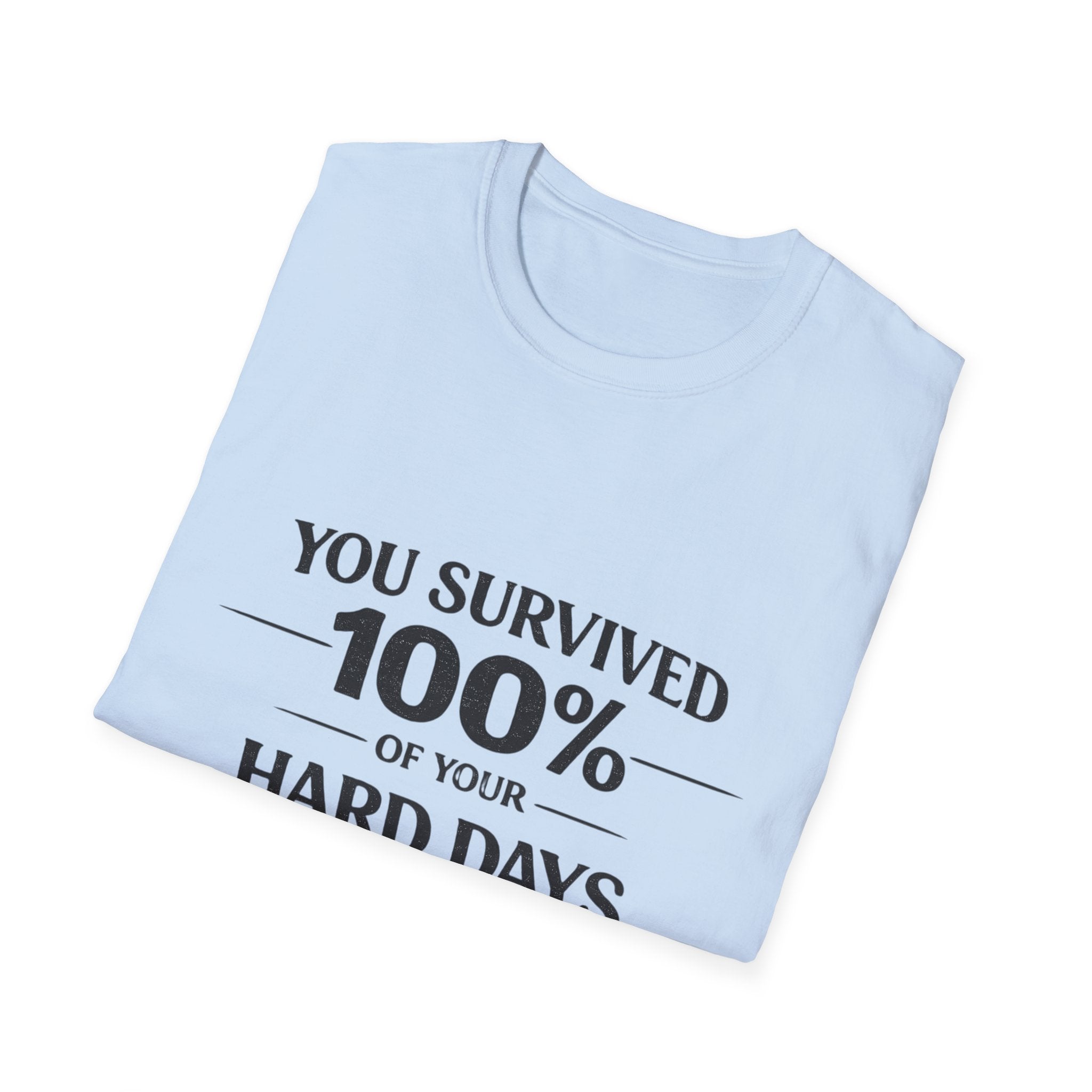 2/23 - You Survived 100% Of Your Hard Days T-Shirt — Inspirational Resilience Tee