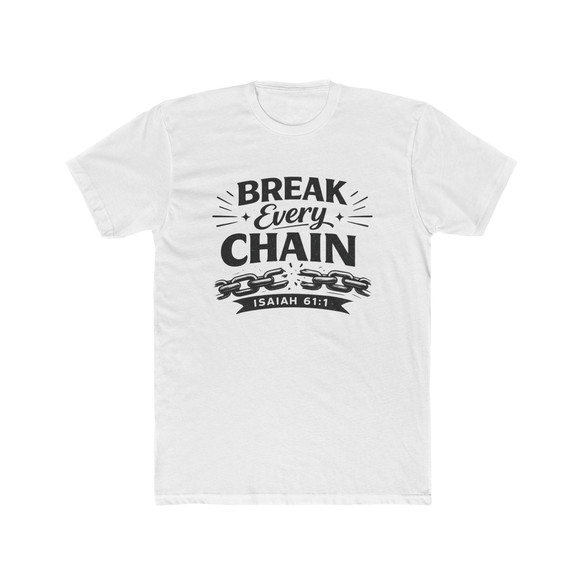 Break Every Chain T-Shirt — Isaiah 61:1 Inspirational Christian Tee