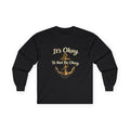 It's Okay to Not Be Okay Long Sleeve Tee