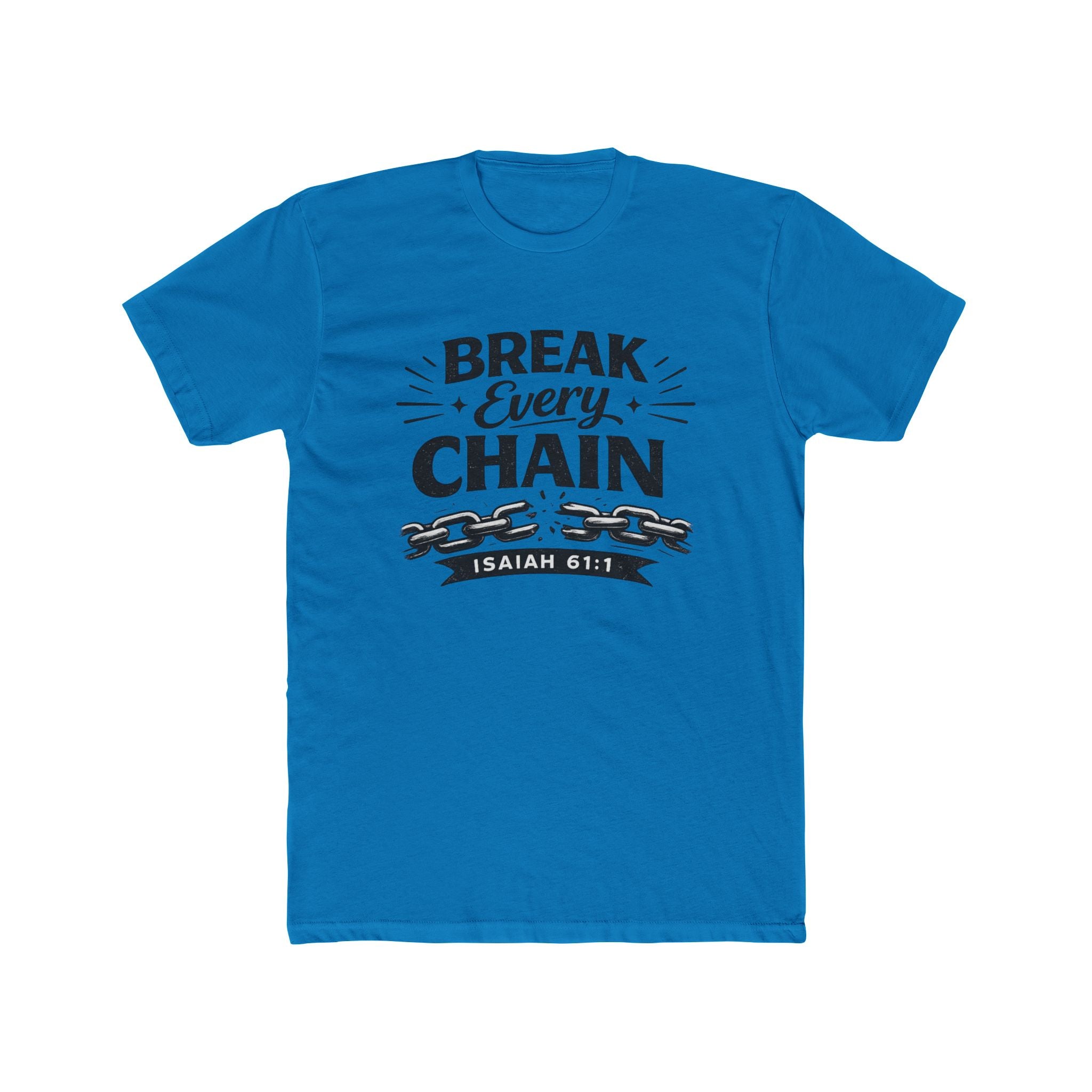Break Every Chain T-Shirt — Isaiah 61:1 Inspirational Christian Tee
