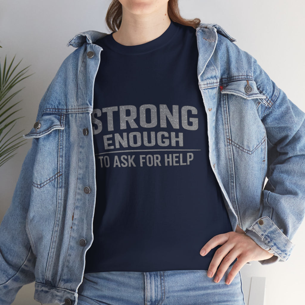 2/23 - T-Shirt — "Strong Enough to Ask for Help" Inspirational Mental Health Tee