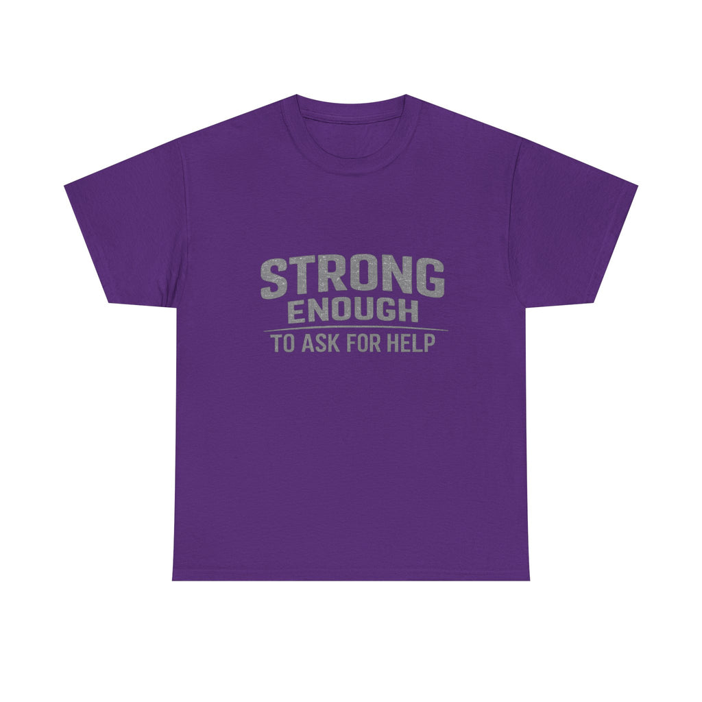 2/23 - T-Shirt — "Strong Enough to Ask for Help" Inspirational Mental Health Tee