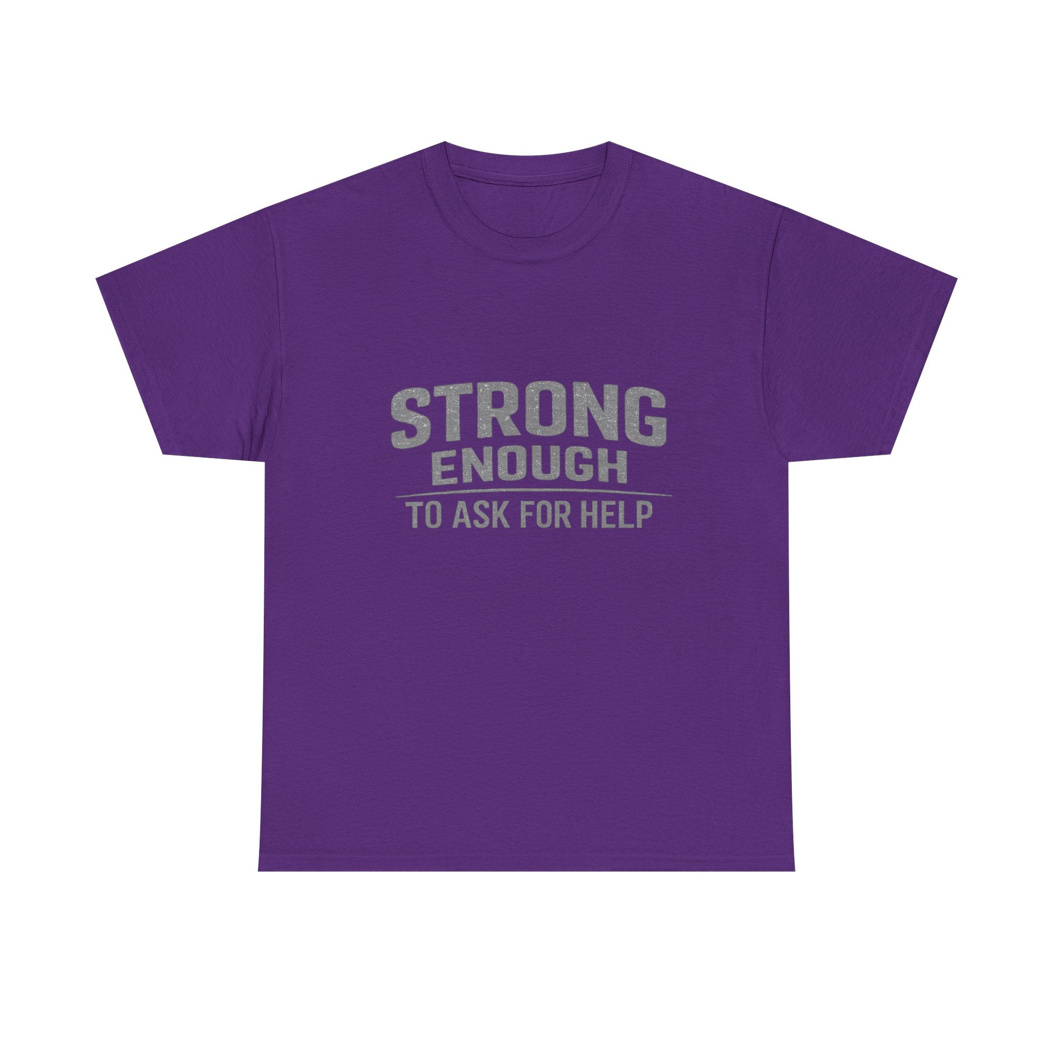 2/23 - T-Shirt — "Strong Enough to Ask for Help" Inspirational Mental Health Tee