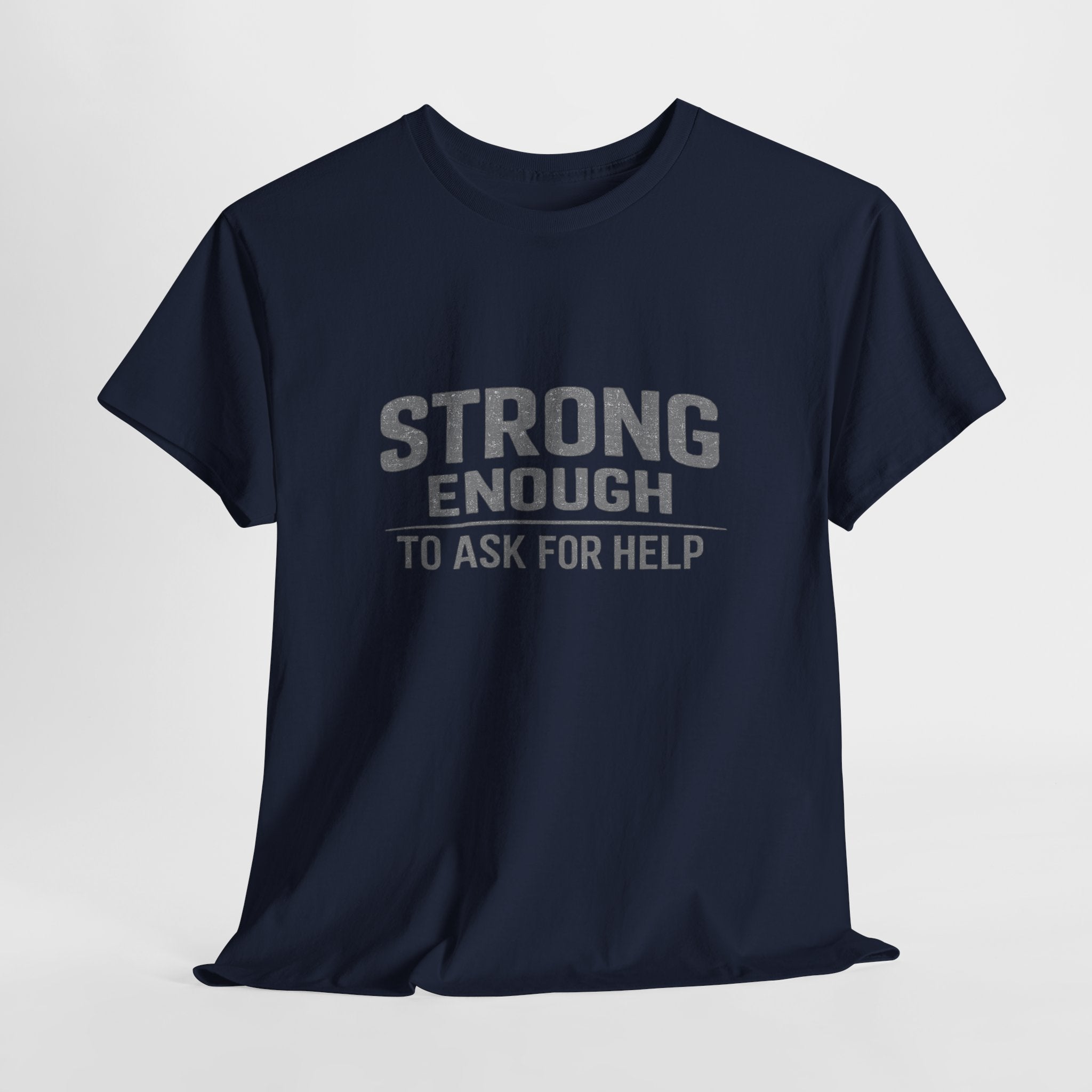 2/23 - T-Shirt — "Strong Enough to Ask for Help" Inspirational Mental Health Tee