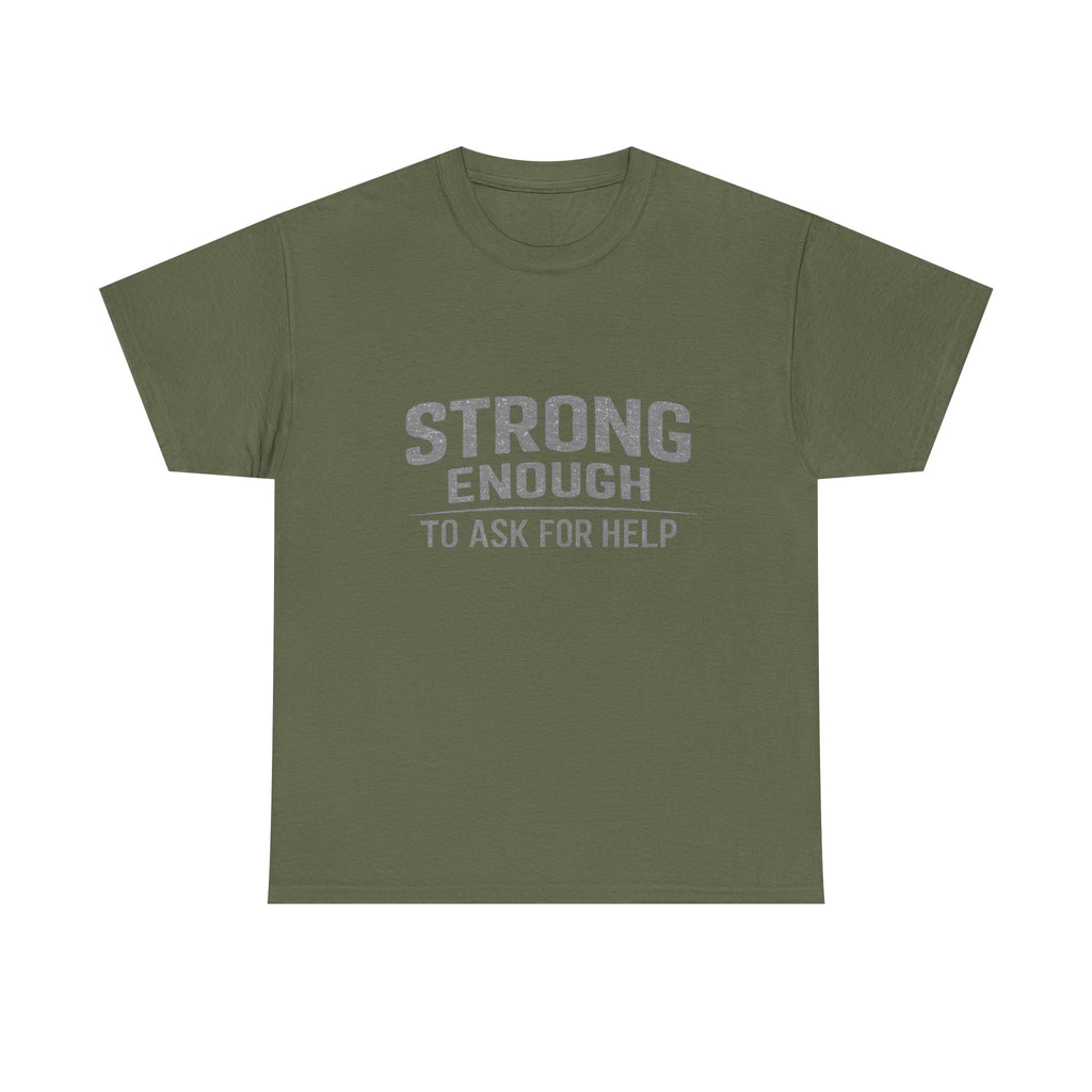 2/23 - T-Shirt — "Strong Enough to Ask for Help" Inspirational Mental Health Tee