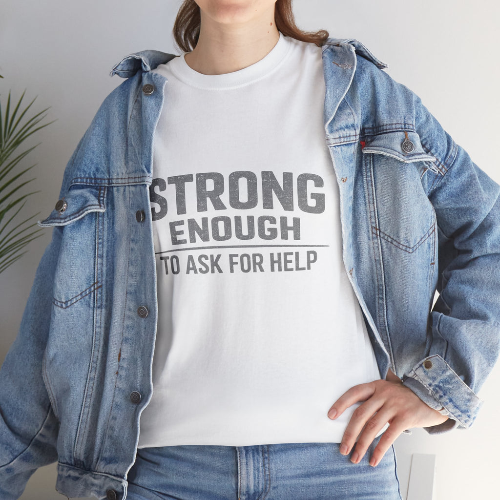 2/23 - T-Shirt — "Strong Enough to Ask for Help" Inspirational Mental Health Tee