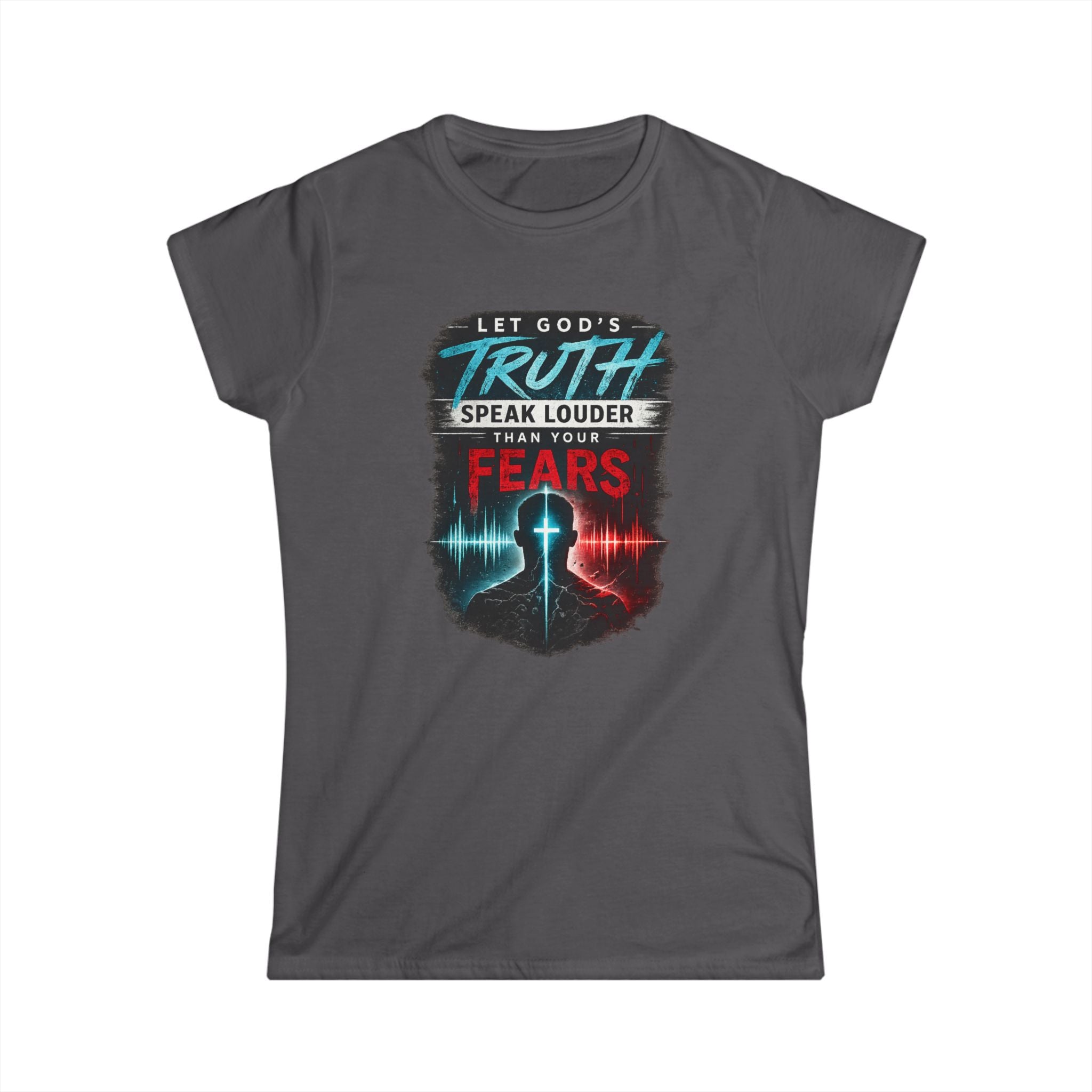 2/23 - Women's Tee — "Let God's Truth Speak Louder Than Your Fears" Christian Graphic Shirt