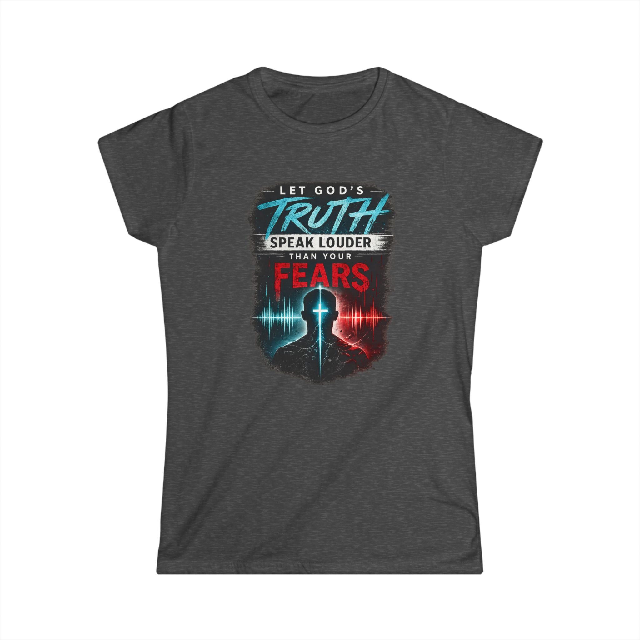2/23 - Women's Tee — "Let God's Truth Speak Louder Than Your Fears" Christian Graphic Shirt