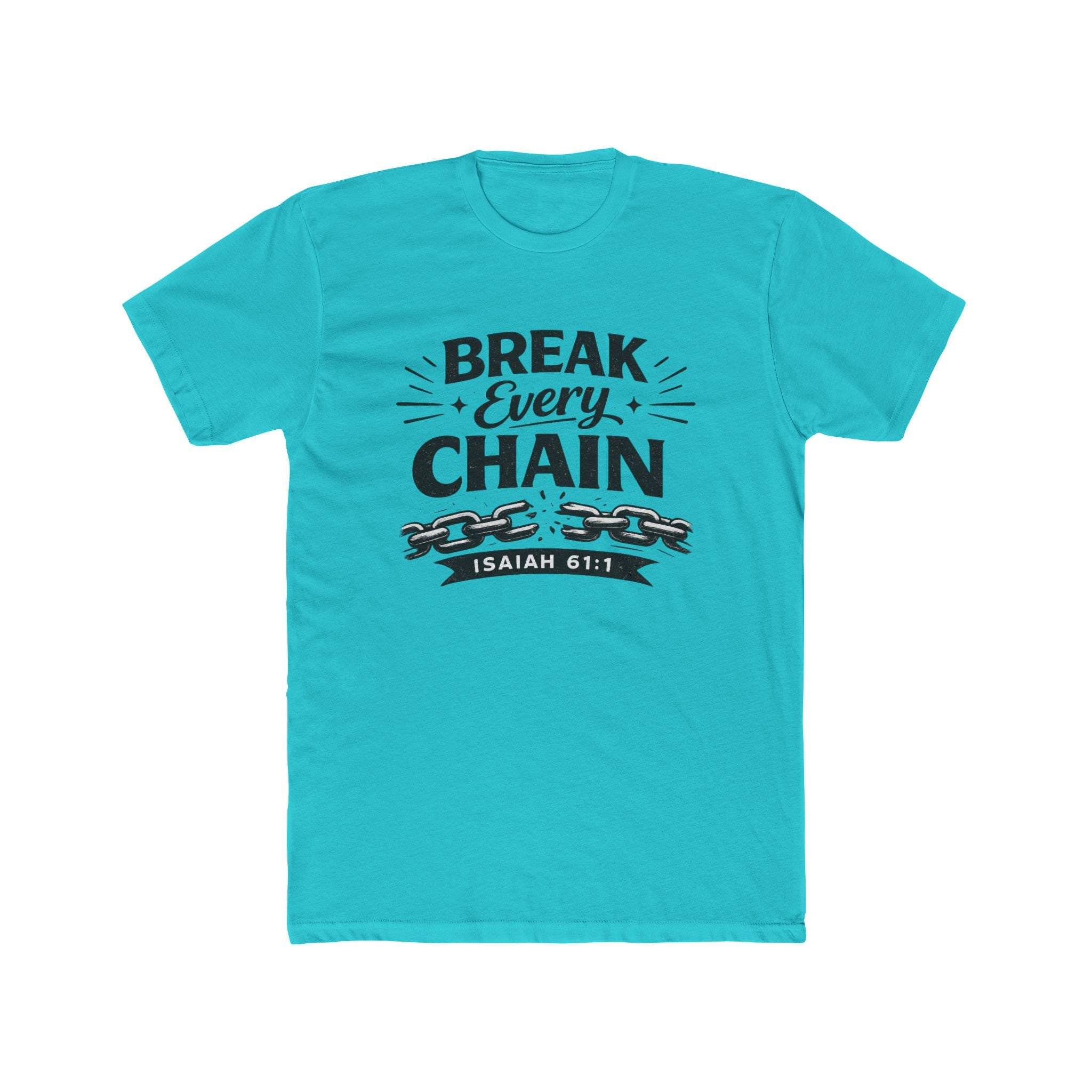 Break Every Chain T-Shirt — Isaiah 61:1 Inspirational Christian Tee