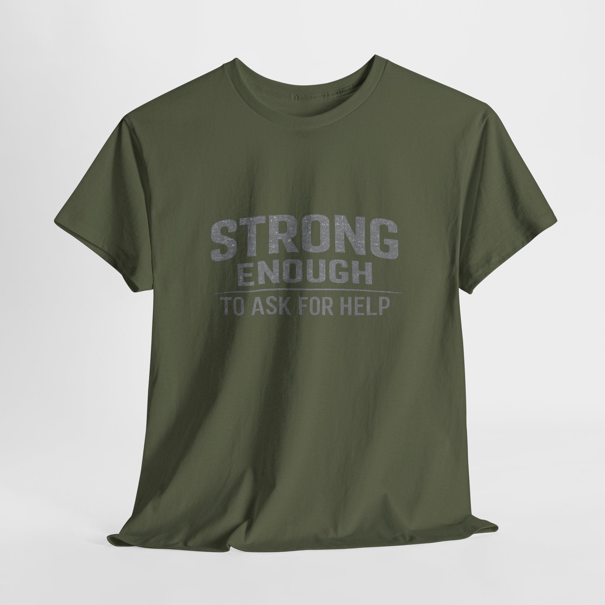 2/23 - T-Shirt — "Strong Enough to Ask for Help" Inspirational Mental Health Tee