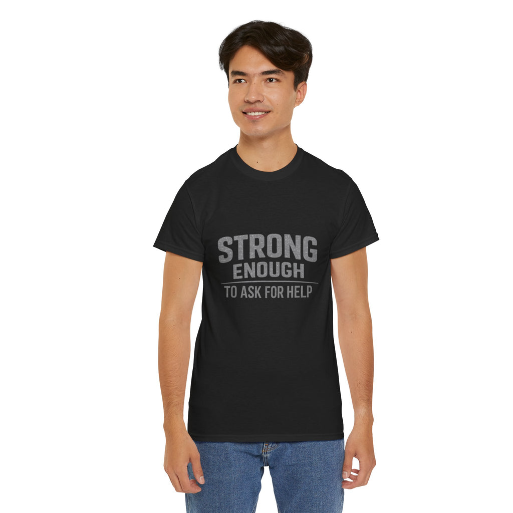 2/23 - T-Shirt — "Strong Enough to Ask for Help" Inspirational Mental Health Tee