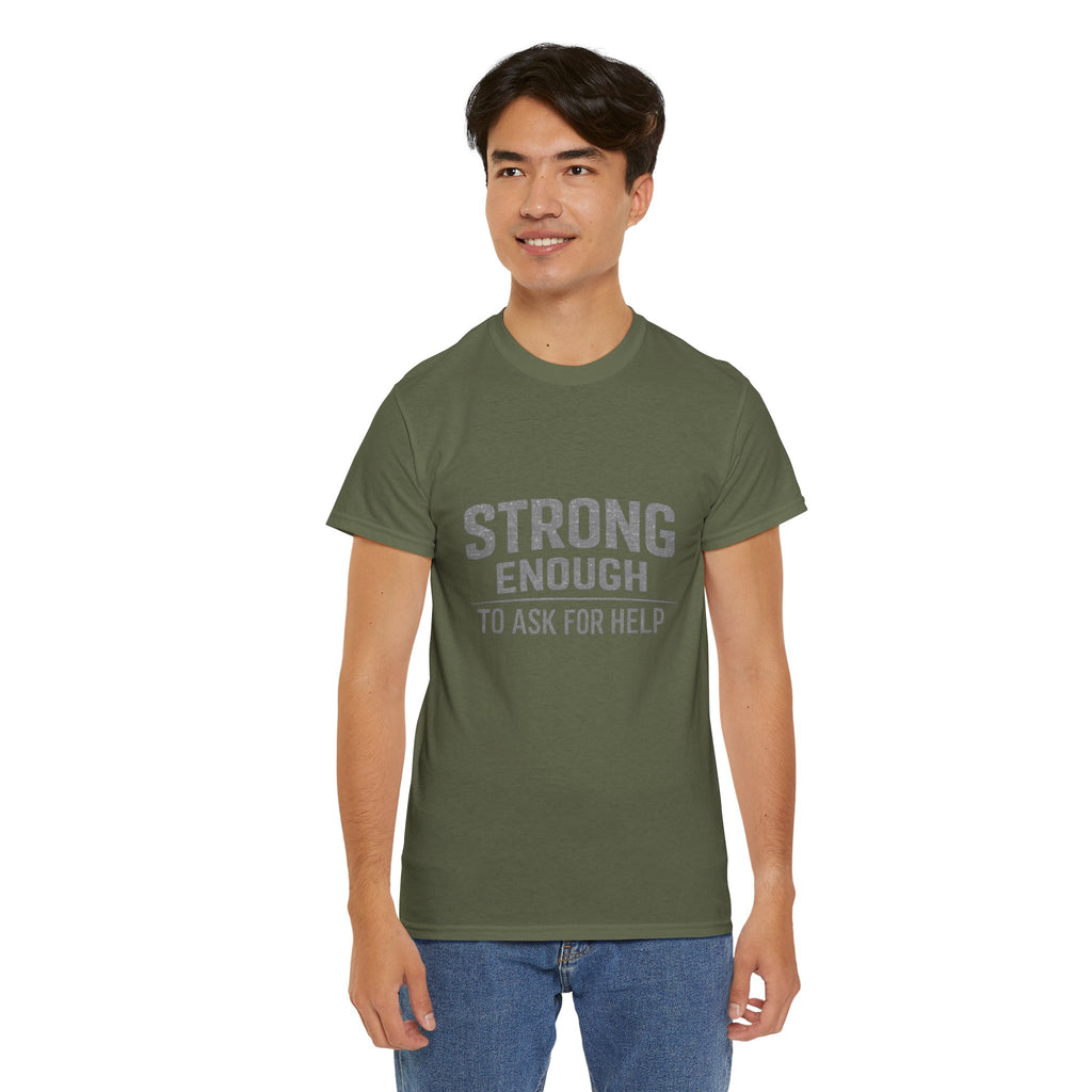 2/23 - T-Shirt — "Strong Enough to Ask for Help" Inspirational Mental Health Tee