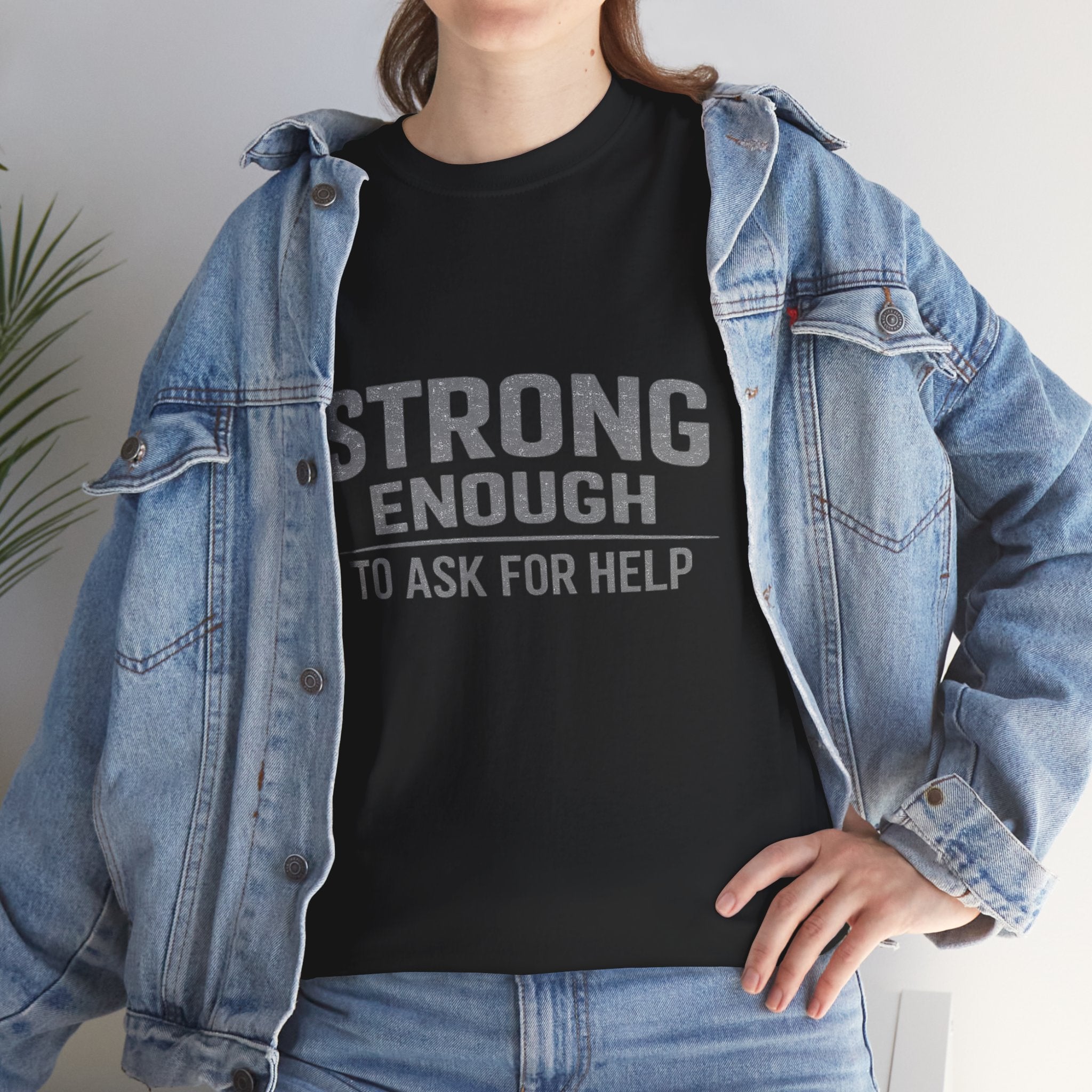 2/23 - T-Shirt — "Strong Enough to Ask for Help" Inspirational Mental Health Tee