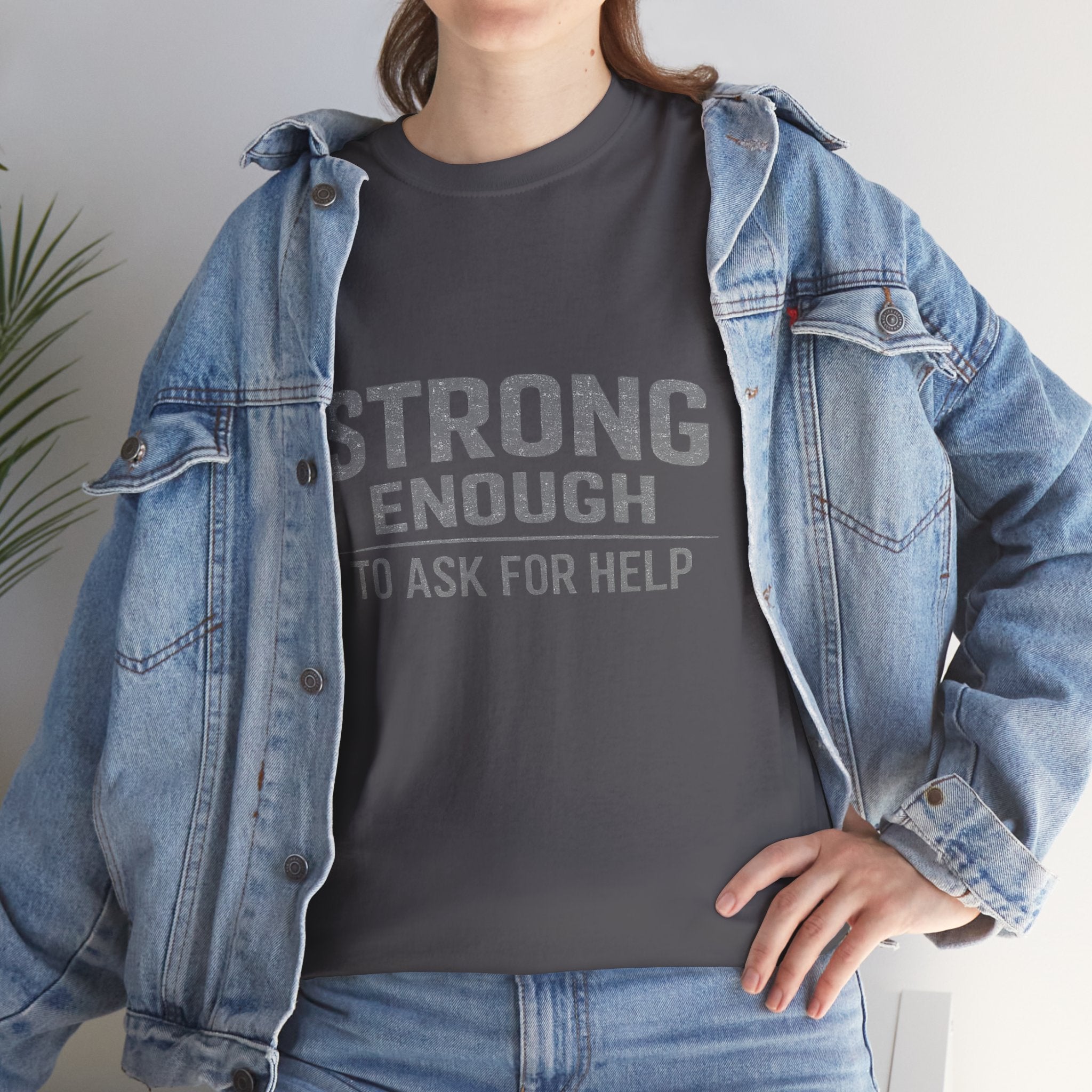 2/23 - T-Shirt — "Strong Enough to Ask for Help" Inspirational Mental Health Tee